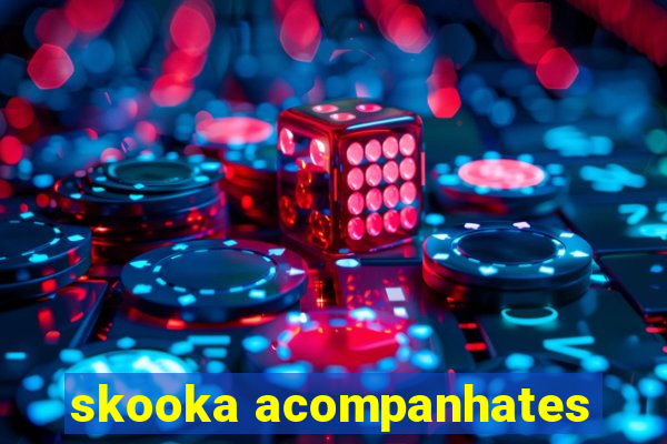 skooka acompanhates